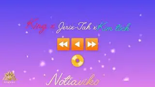 King x  Jerx-tah x kim toch ____Notiaviko__lyrcs by king