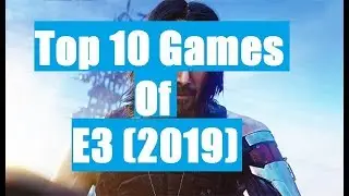 Top 10 Games of E3 (2019)