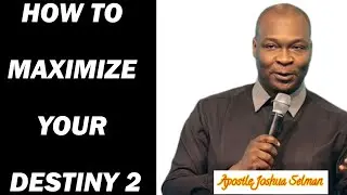 HOW TO MAXIMIZE YOUR DESTINY |APOSTLE JOSHUA SELMAN #apostlejoshuaselman #joshuaselmansermons
