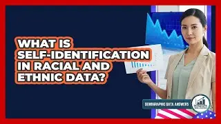 What Is Self-identification In Racial And Ethnic Data? - Demographic Data Answers