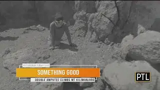 Something Good: Double Amputee Climbs Mt. Kilimanjaro