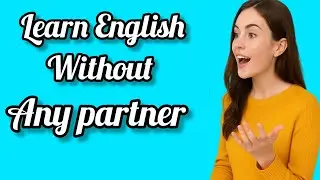 Learn English Without Partner | Speak English Fluently At Home | Solo Practice Method