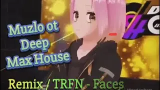 Mega hit musical track in the new anime video gif / mix &ldquo; TRFN &ldquo; - Faces / Top music Deep Electro