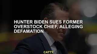 Hunter Biden sues former Overstock chief, alleging defamation