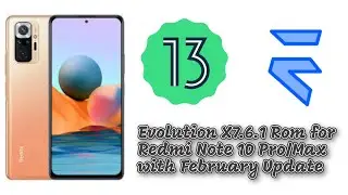 🔥The Official Evolution X v7.6.1 Android 13 Custom rom for Redmi Note 10 Pro/Max 2023-02-11 Update 🔥