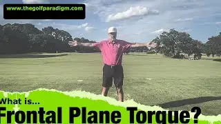 What is ‘Frontal Plane Torque’ and How it will help you play better golf.