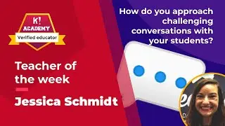 Teacher of the week- Jessica Schmidt: How do you approach challenging conversations with students?