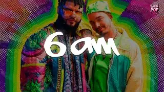 J Balvin - 6 AM ft. Farruko (Letra)