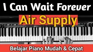 I Can Wait Forever ( Air Supply)| Tutorial Piano Mudah & Cepat...PASTI BISA!!!