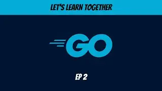 Let's Learn Go - Learning Golang together - Episode 2