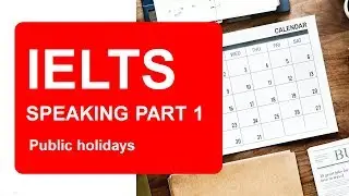IELTS Speaking Part1 7.0+ topics : Model answer - Public holidays