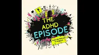 The ADHD Episode: Topics We Refused to Organize