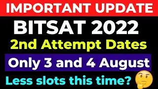 BITSAT 2022 2nd attempt Slot booking | Less slots this time | BITSAT 2022 Exam dates changed?