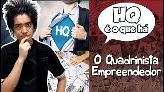 O Quadrinista EMPREENDEDOR - HQ &eacute; o que h&aacute;!