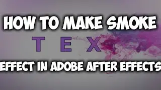 How To Create Smoke Text Effect Using Adobe After Effects