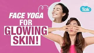 Face Yoga for Glowing Skin | Face Yoga by Vibhuti Arora | Anti-Ageing | Fit Tak