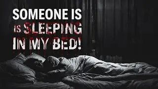 SOMEONE IS SLEEPING IN MY BED! | TRUE SCARY HORROR STORIES DISTURBING NOSLEEP PARANORMAL CREEPYPASTA