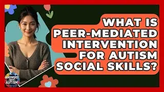 What Is Peer-mediated Intervention For Autism Social Skills? - Answers About Autism