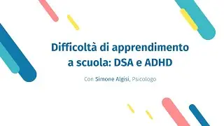 Difficoltá di apprendimento a Scuola: DSA e ADHD