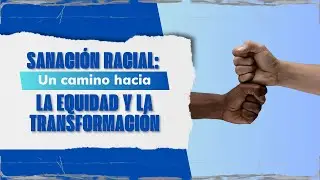 Sanación Racial: Un camino hacia la equidad y la transformación