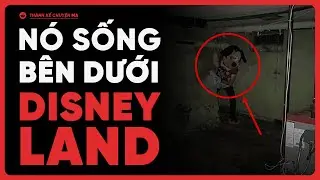 (r/NoSleep) Có một DisneyLand khác NẰM BÊN DƯỚI công viên DisneyLand thật - Thành kể chuyện ma
