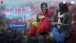 Banjaare - Almost Pyaar with DJ Mohabbat | Alaya F & Karan M | Nikhita Gandhi, Amit Trivedi, Shellee