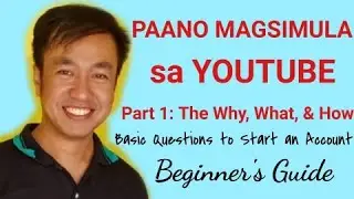 PAANO MAGSIMULA SA YOUTUBE: Part 1: Beginner's Guide