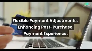 Flexible Payment Adjustments: Enhancing Post-Purchase Payment Experience