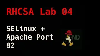 RHCSA Lab Q04: SELinux &mdash; Allow Apache to run on custom port 82 (and some firewall-cmd just in case)
