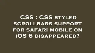 CSS : CSS styled scrollbars support for safari mobile on iOS 6 disappeared?