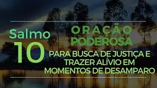 Salmo 10 - Ora&ccedil;&atilde;o Poderosa para busca de justi&ccedil;a e trazer al&iacute;vio em momentos de desamparo