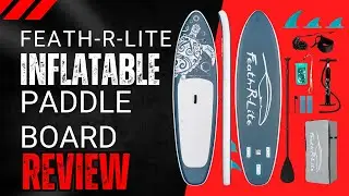 FEATH-R-LITE Inflatable Paddle Board Review