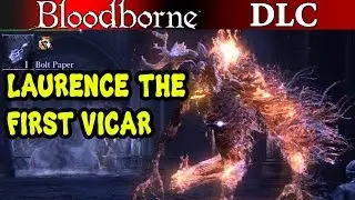 Bloodborne The Old Hunters - OPTIONAL BOSS Laurence The First Vicar PS4