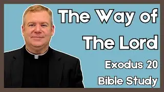 Father Kirby's Bible Study (2024) | The Way of The Lord | Exodus 20