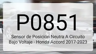 DTC P0851 Sensor de Posici&oacute;n Neutra A Circuito Bajo Voltaje - Honda Accord 2017-2023