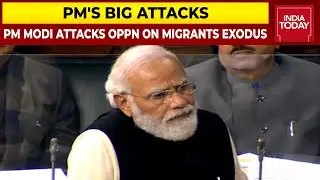 PM Modi Lashes Out At Congress, Accuses Opposition Of Orchestrating Migrant Crisis | India Today