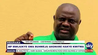 MP MWIJUKYE OWA BUHWEJU AHONIIRE HAKYE KWITWA - MBARARA #AGENSHONGA