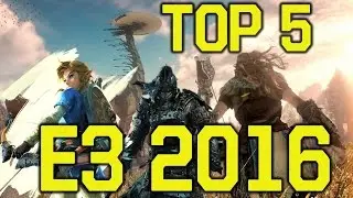 Top 5 Games of E3 2016 (Reuploaded)