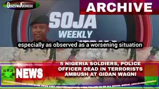 5 Nigeria Soldiers, Police Officer Dead In Terrorists Ambush At Gidan Wagni