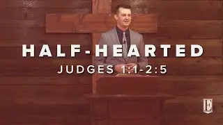 HALF HEARTED: Judges 1:1-2:5