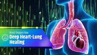 Deep Heart-Lung Healing - Boost Oxygen Flow & Cellular Healing - Enhance Circulation & Respiration