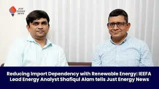 Reducing Import Dependency with Renewable Energy: IEEFA Lead Energy Analyst Shafiqul Alam