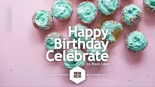 Happy Birthday Celebrate - Black Lake | Royalty Free Music - No Copyright Music