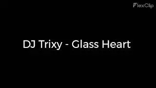 DJ Trixy   Glass Heart