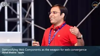 Demystifying Web Components as the Weapon for Web Convergence - Rahat Khanna, Apple