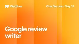 Vibe Season Day 15 | How Webflow Partner Hal Zeitlin Built a Google Review Generator With App Gen