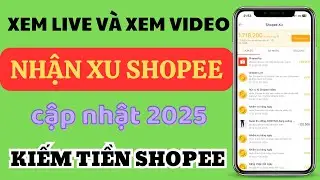 Kiếm xu Shopee bằng c&aacute;ch xem live v&agrave; video, cập nhật mới nhất | Kiếm tiền Shopee