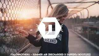 Italobrothers - Summer Air (ReCharged & DawidDJ Bootleg)
