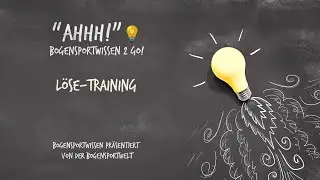 Bogensportwissen To Go - Ahhh No. 12:  L&ouml;se-Training - so klappt das L&ouml;sen besser
