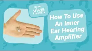 How To Use An Inner Ear (ITE) Hearing Amplifier